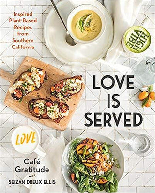 Love Is Served: Inspired Plant-Based Recipes From Southern California