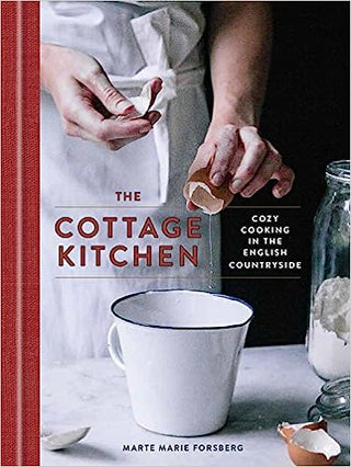 The Cottage Kitchen: Cozy Cooking In The English Countryside