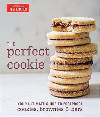 The Perfect Cookie: Your Ultimate Guide To Foolproof Cookies, Brownies, and Bars